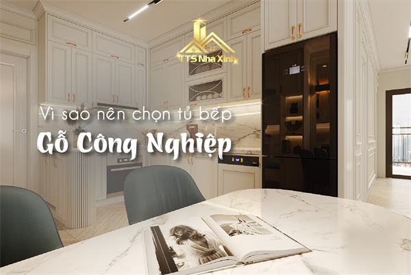 VÌ SAO NÊN CHỌN TỦ BẾP GỖ CÔNG NGHIỆP